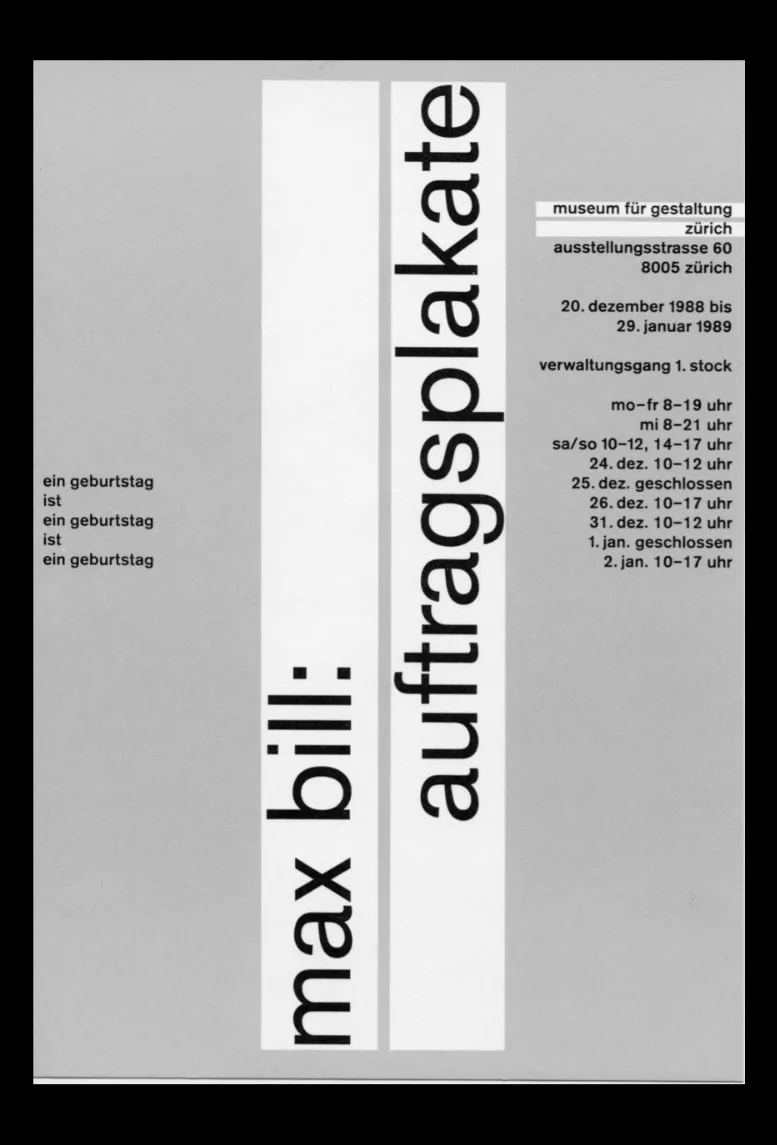 Max Bill: Auftragsplakate poster for the Museum für Gestaltung Zürich, 1988: the title set sideways in two tall white strips on grey, with the opening times in small right-aligned type.